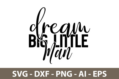 Dream Big Little Man svg