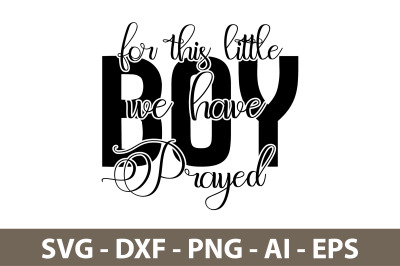 For This Little Boy We Have Prayed svg