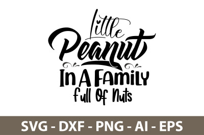 Little Peanut In A Family Full Of Nuts svg