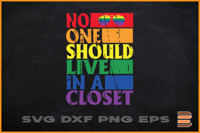 No One Should Live In A Closet LGBT