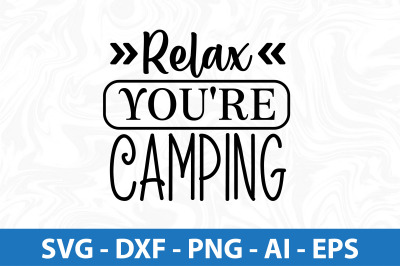 Relax You are Camping svg