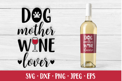 Dog mother wine lover. Funny drinking quote. Dog mom SVG