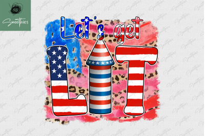 Let&amp;&23;039;S Get Lit 4Th Of July Sublimation