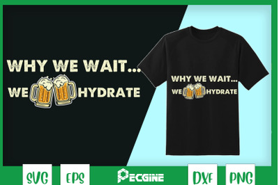 Why We Wait... We Hydrate