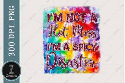 I&#039;m Not A Hot Mess Sublimation