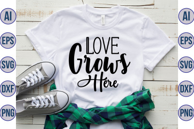 Love Grows Here svg