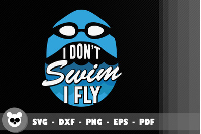 Funny Design I Don&#039;t Swim I Fly