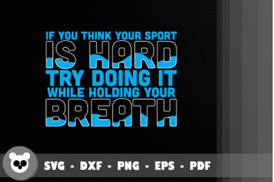 Your Sport is Hard Hold Your Breath