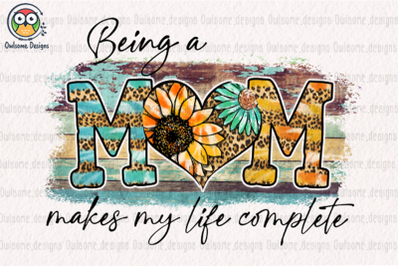 Being a mom make my life complete Sublimation Design