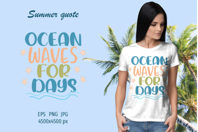 Summer quote - Ocean waves for days - sublimation design