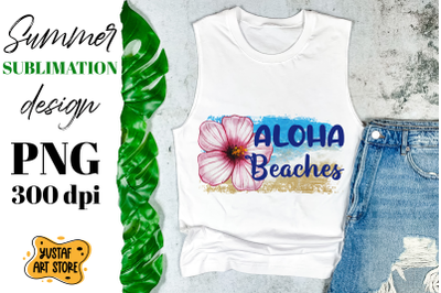 Aloha Beaches Sublimation design / Summer &amp; Vacation PNG