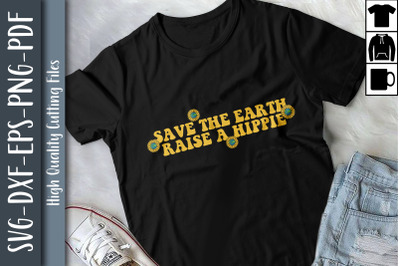 Design Save The Earth Raise A Hippie