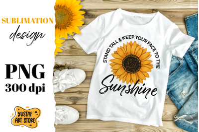 Sunflower sublimation design with quote &amp;quot;Stand tall &amp;amp; keep your face t