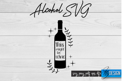 Alcohol SVG | Alcohol Quotes SVG | Wine Sayings