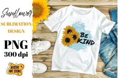 Be kind. Watercolor Sunflower sublimation design