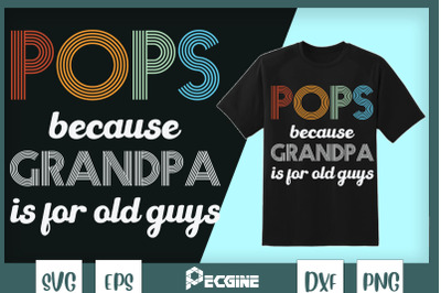 Pops Because Grandpa Is For Old Guys