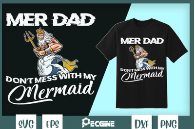 Mer Dad Don&#039;t Mess With My Mermaid