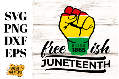 Juneteenth Free-Ish Since 1865 Freedom SVG