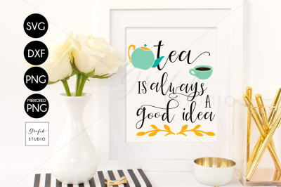 Tea is always a good idea Tea SVG File , Tea Quotes SVG ,DXF File,
