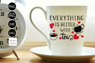 Everything is Better With Tea SVG File , Tea Quotes SVG ,DXF File, Sil