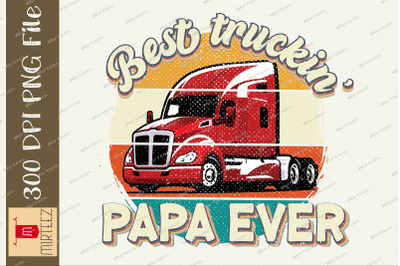 Best Truckin Papa Ever Dad Sublimation