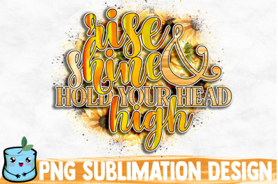 Rise Shine And Hold Your Head High Sublimation Design