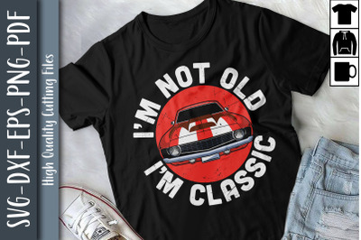 Funny Car Quote I&#039;m Not Old I&#039;m Classic