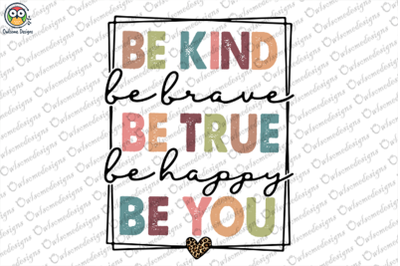 Be Kind Be True Be you Sublimation Design