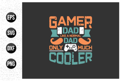Gamer dad like a normal dad only much cooler svg