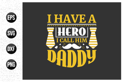 I have a hero i call him daddy t shirt design.