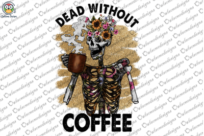 Dead without coffee Sublimation Design