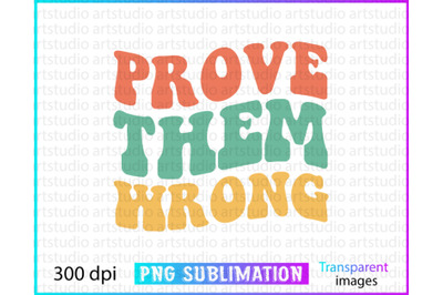 prove them wrong sublimation, sublimation png