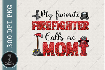 My Favorite Firefighter Calls Me Mom PNG