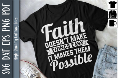 Faith Don&#039;t Make Things Easy Possible