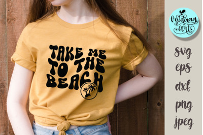 Take me to the beach SVG PNG EPS dxf jpeg, wavy text svg, groovy svg,