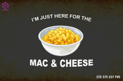 I&#039;m Just Here For The Mac And Cheese