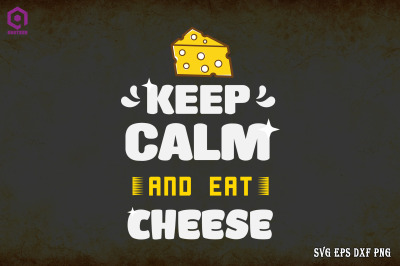 Keep Calm And Eat Cheese