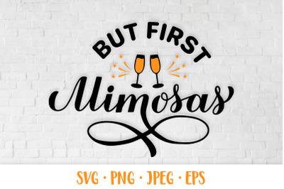 But first mimosas SVG. Mimosa bar sign. Funny drinking quote