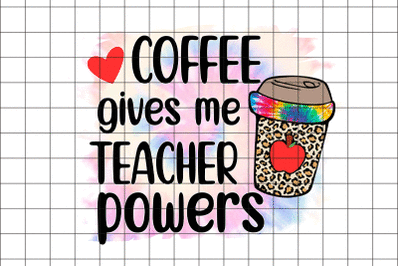 Coffee Gives Me Teacher Powers  Graphic  Design