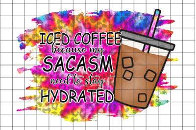 Iced Coffee Because My Sarcasm  Graphic Design