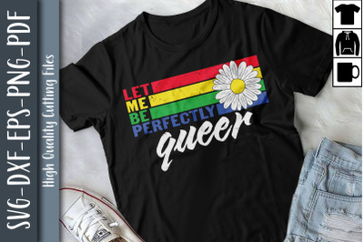 LGBT Let Me Be Perfectly Queer