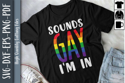 LGBT Funny Design Sounds Gay I&#039;m In