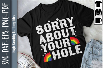 LGBT Design Sorry About Your Hole