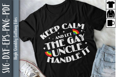 Keep Calm &amp; Let The Gay Uncle Handle It