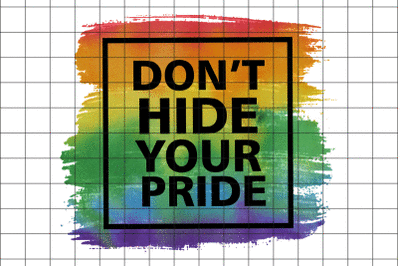 Don&#039;t Hide Your Pride Graphic  PNG