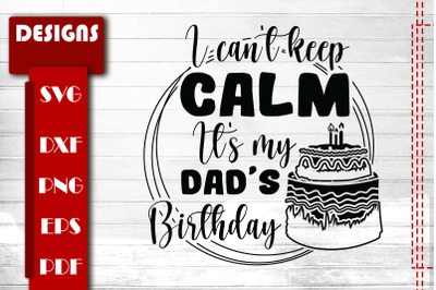 I Can&#039;t Keep Calm It&#039;s My Dad Birthday