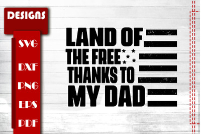 Land Of The Free Thanks To My Dad