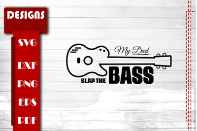 Funny Design My Dad Slaps The Bass