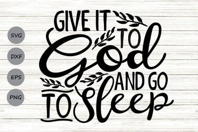 Give It To God And Go To Sleep Svg, Christian Svg, Faith Svg.
