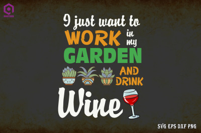 I Just Want Work on Garden &amp; Drink Wine